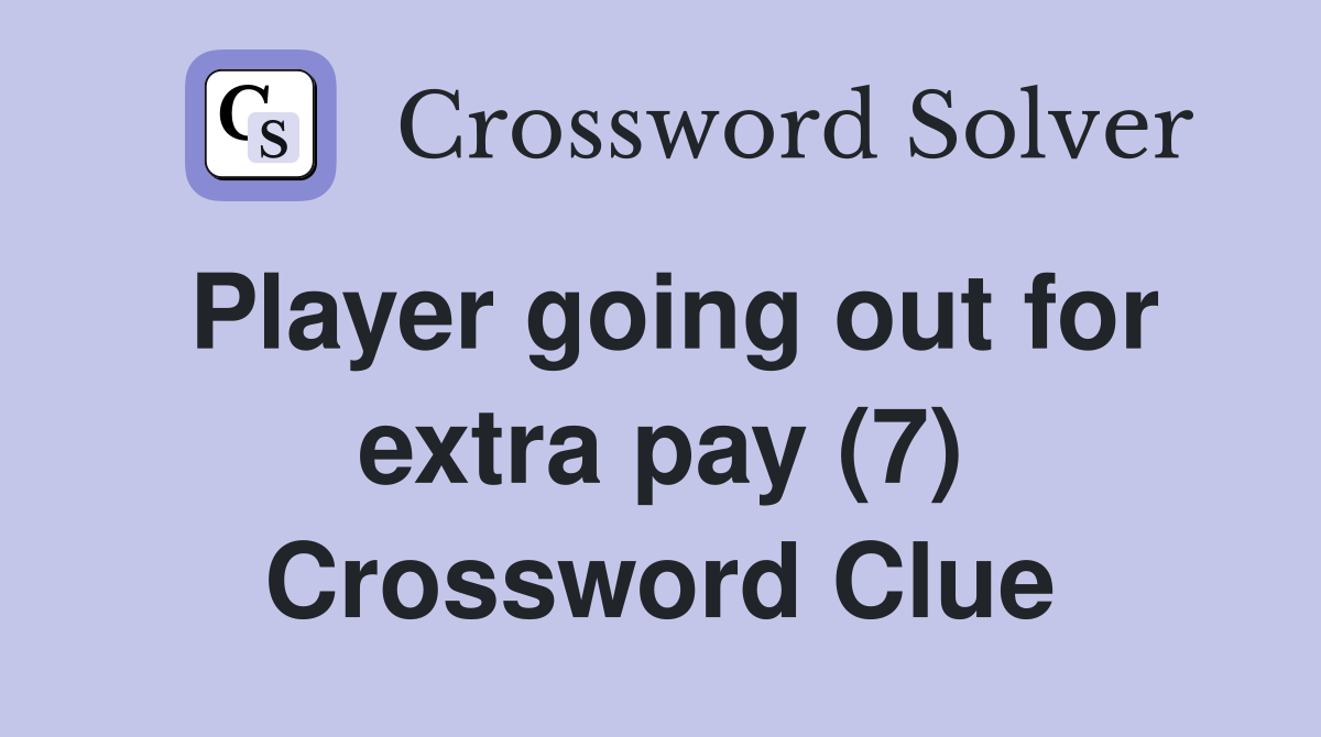 Player going out for extra pay (7) Crossword Clue