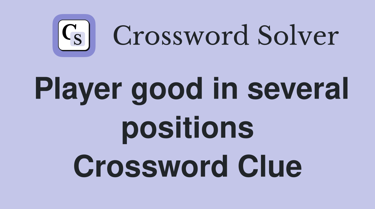 Player good in several positions Crossword Clue