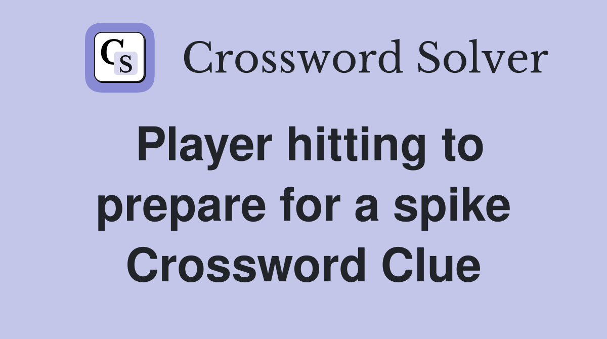 Player hitting to prepare for a spike Crossword Clue