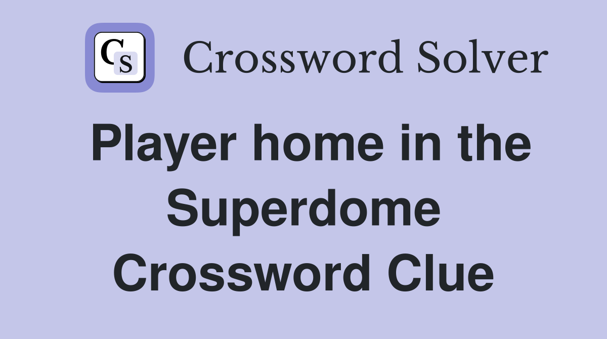Player home in the Superdome Crossword Clue
