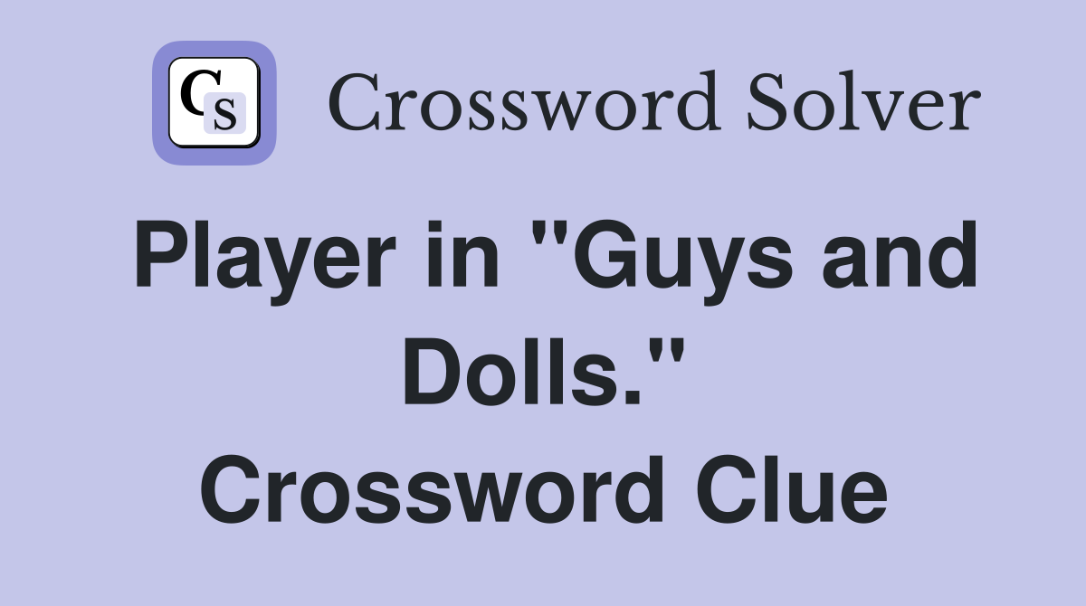 Player in "Guys and Dolls." Crossword Clue