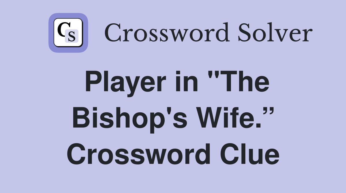Player in "The Bishop's Wife.” Crossword Clue