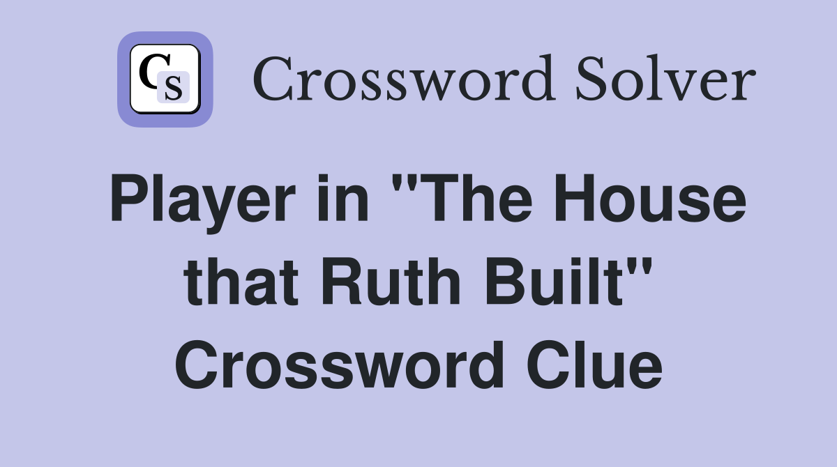 Player in "The House that Ruth Built" Crossword Clue