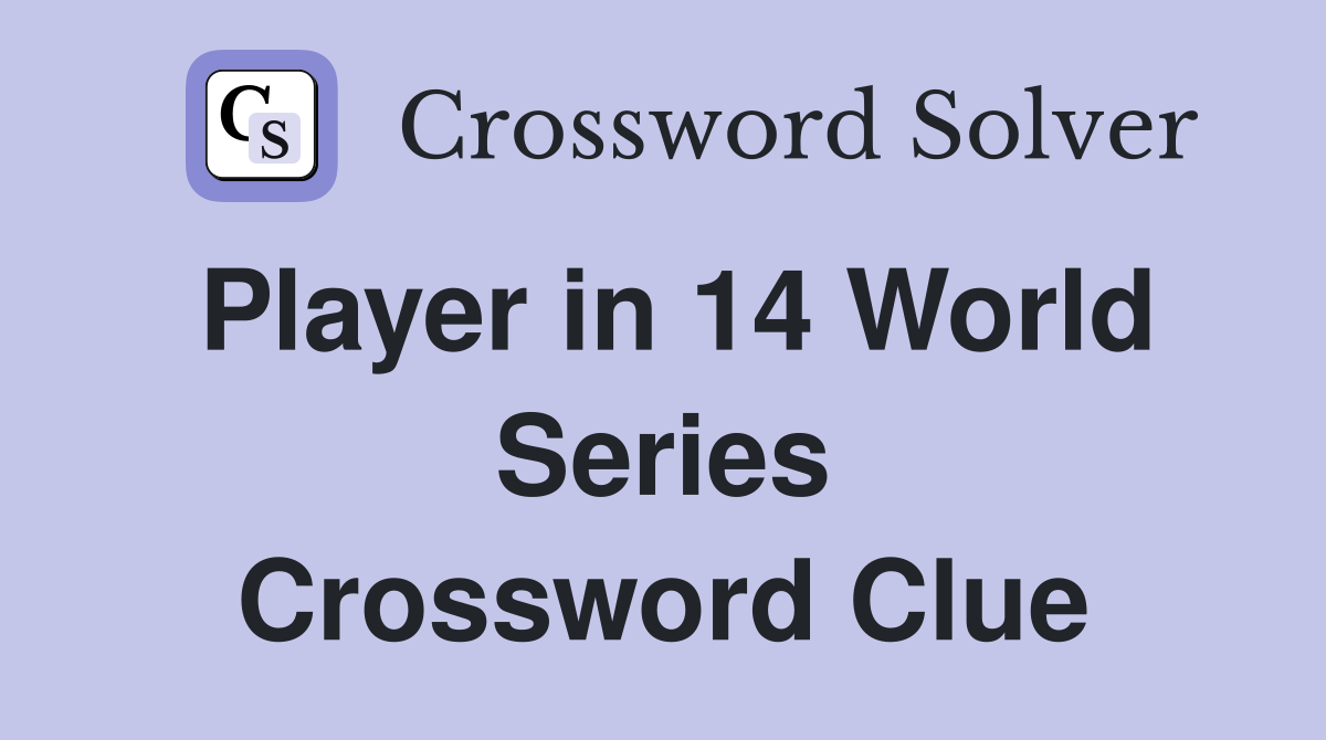 Player in 14 World Series Crossword Clue