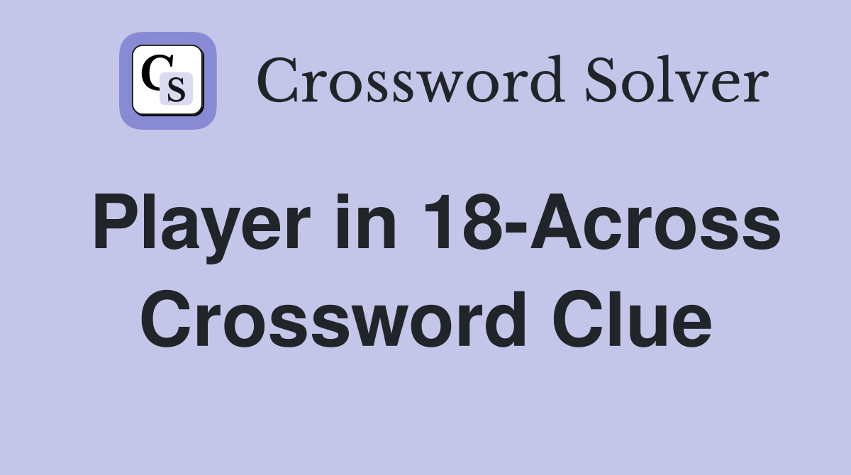 Player in 18-Across Crossword Clue