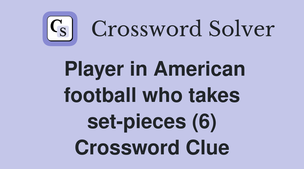 Player in American football who takes set-pieces (6) Crossword Clue