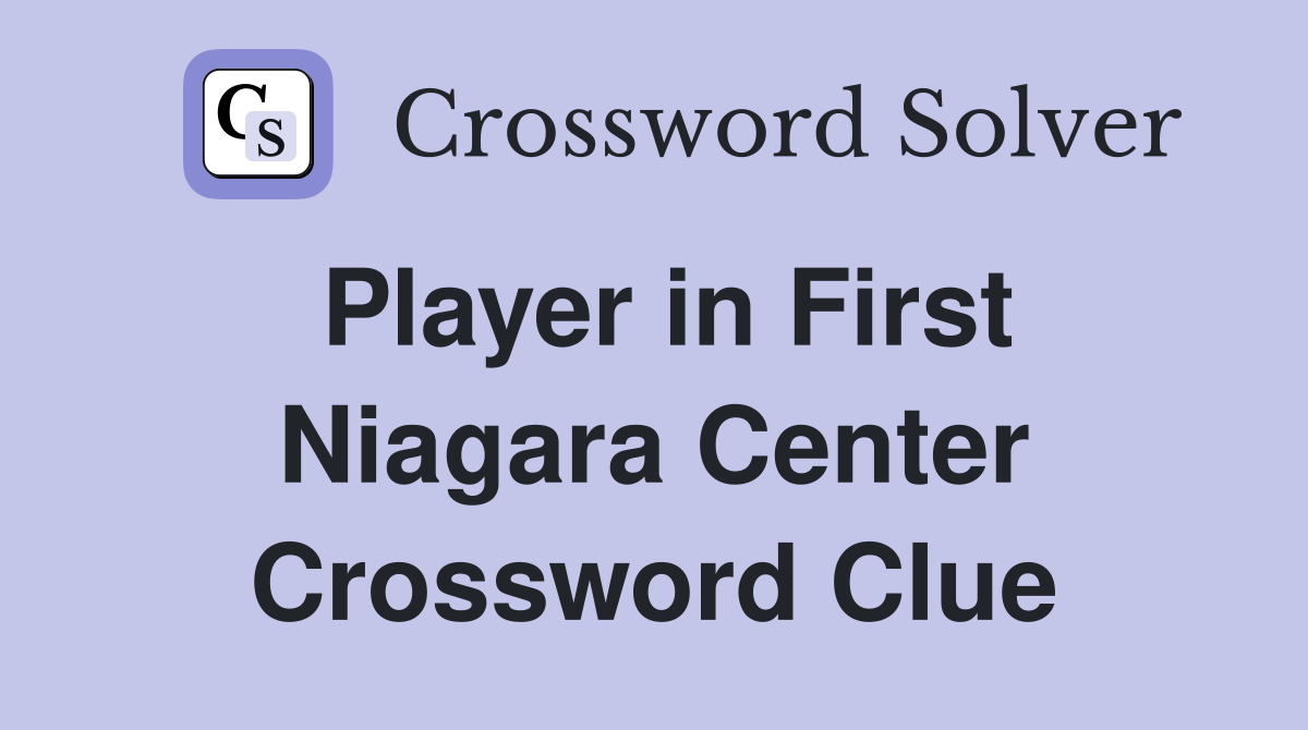 Player in First Niagara Center Crossword Clue