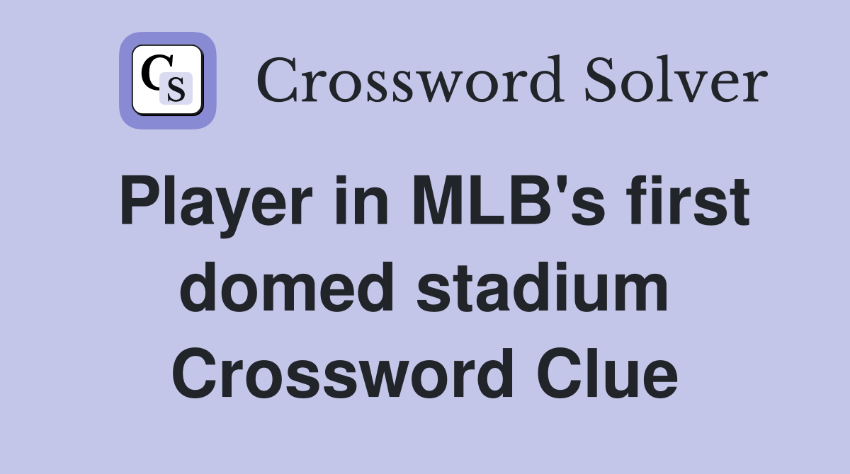 Player in MLB's first domed stadium Crossword Clue