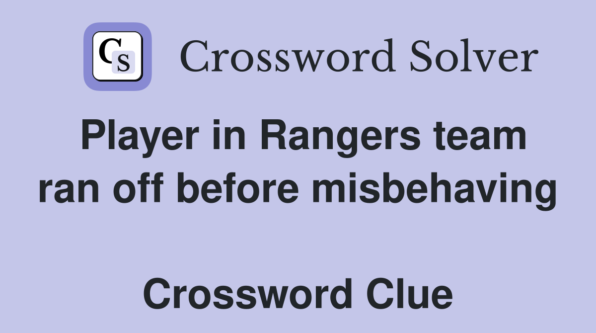 Player in Rangers team ran off before misbehaving  Crossword Clue