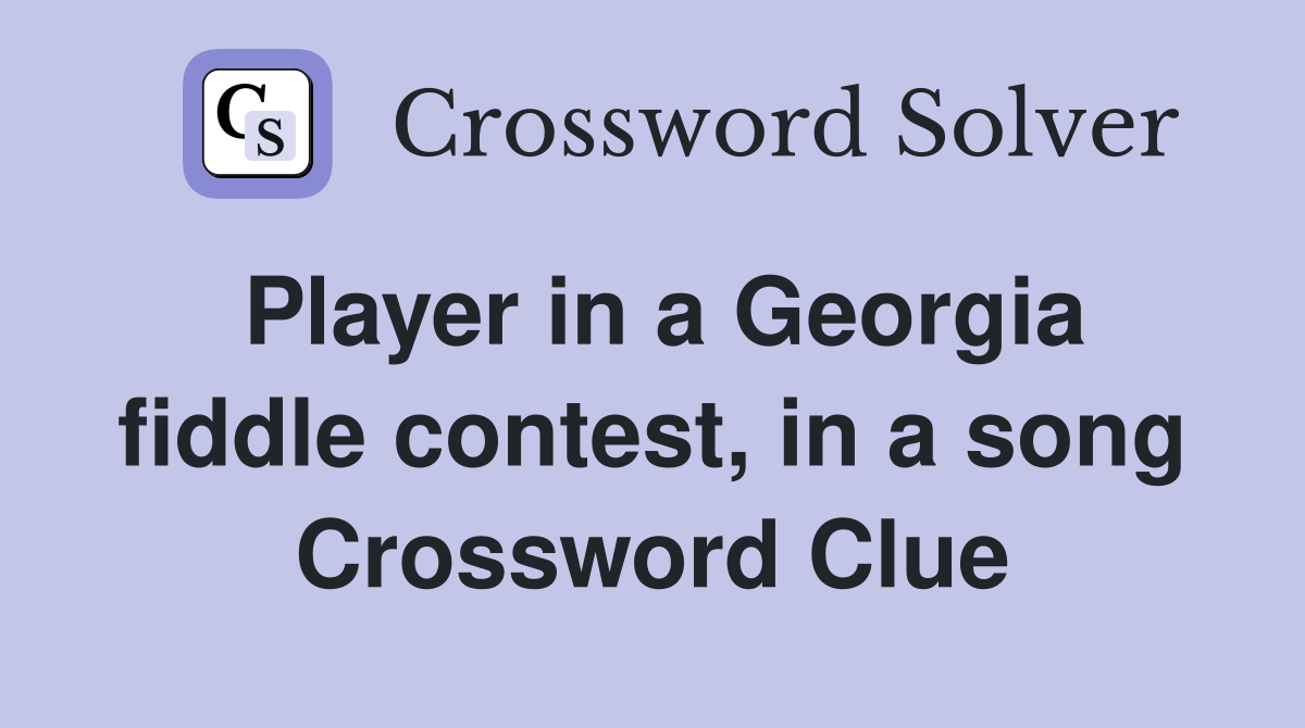 Player in a Georgia fiddle contest, in a song Crossword Clue