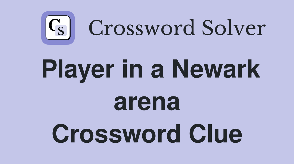 Player in a Newark arena Crossword Clue
