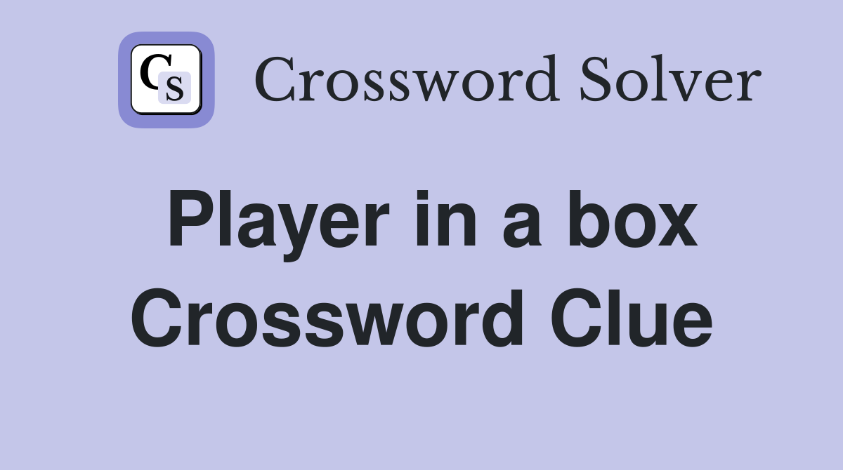 Player in a box Crossword Clue