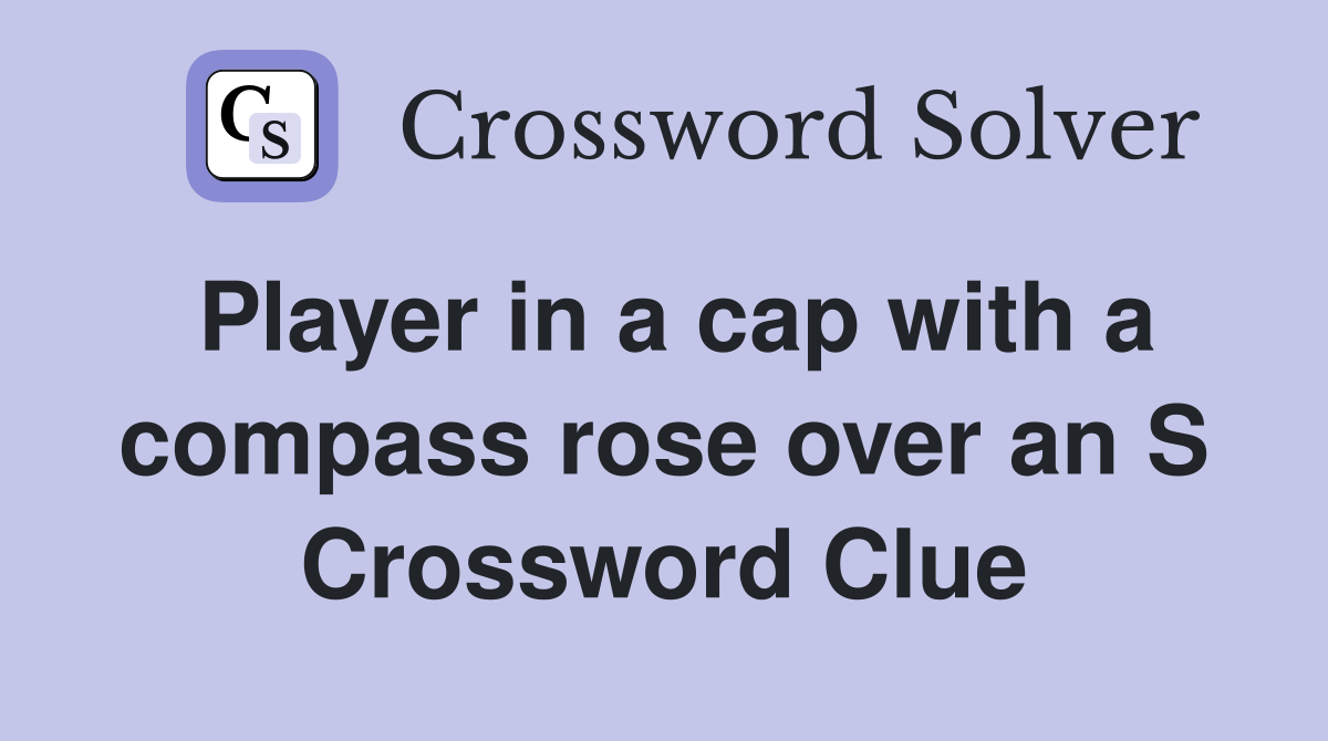 Player in a cap with a compass rose over an S Crossword Clue