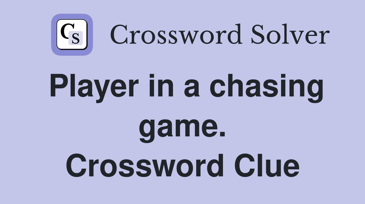 Player in a chasing game. Crossword Clue