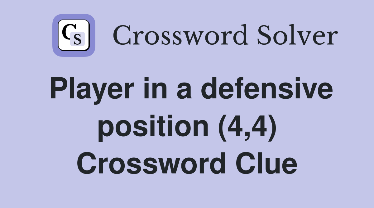 Player in a defensive position (4,4) Crossword Clue