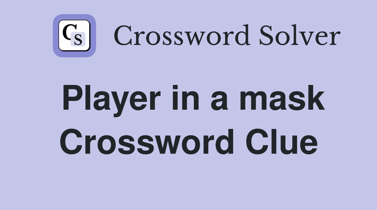Player in a mask Crossword Clue
