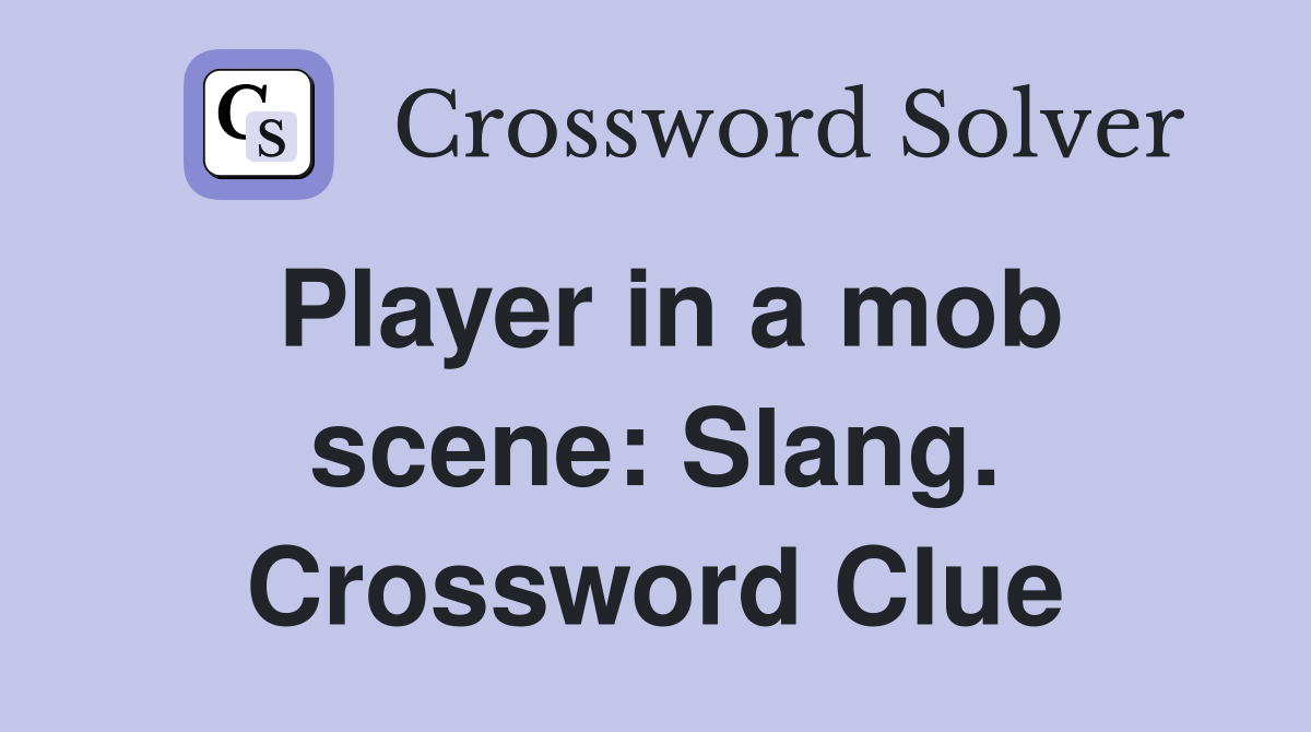 Player in a mob scene: Slang. Crossword Clue