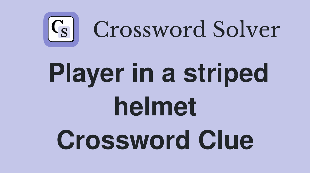 Player in a striped helmet Crossword Clue