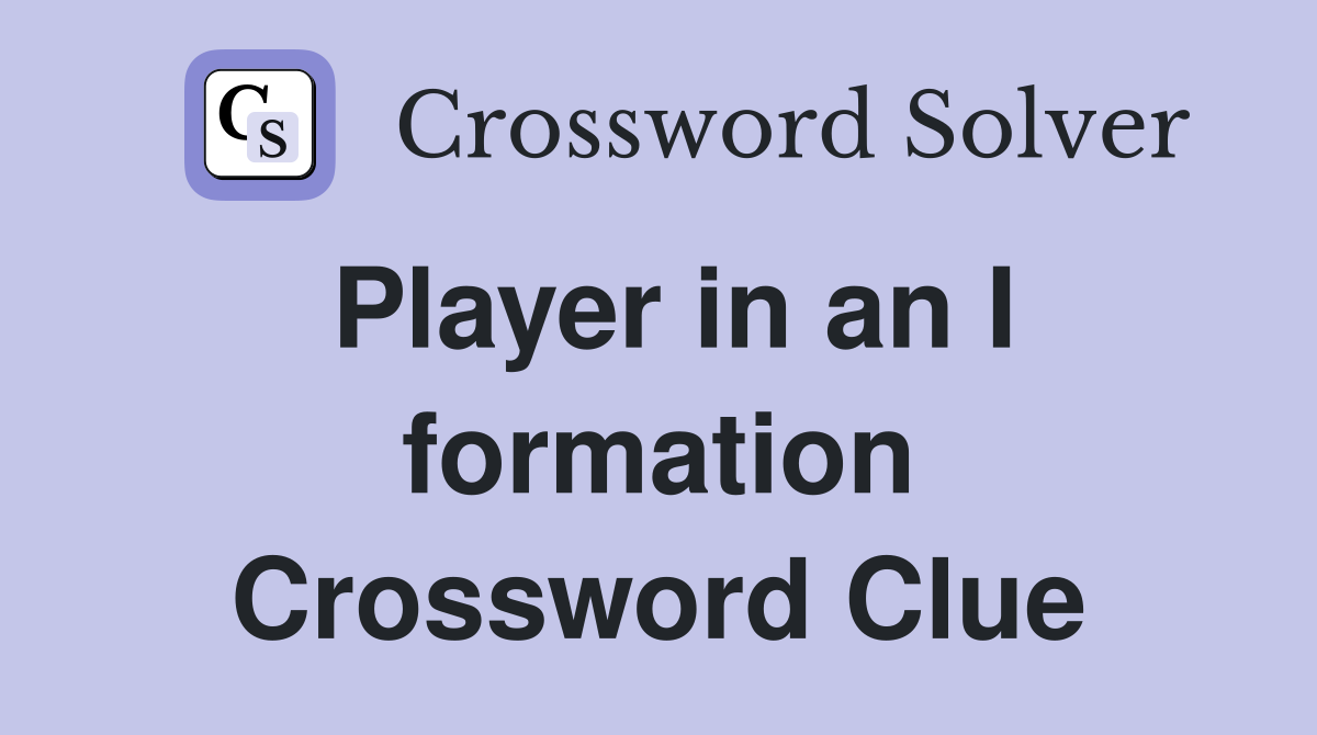 Player in an I formation Crossword Clue