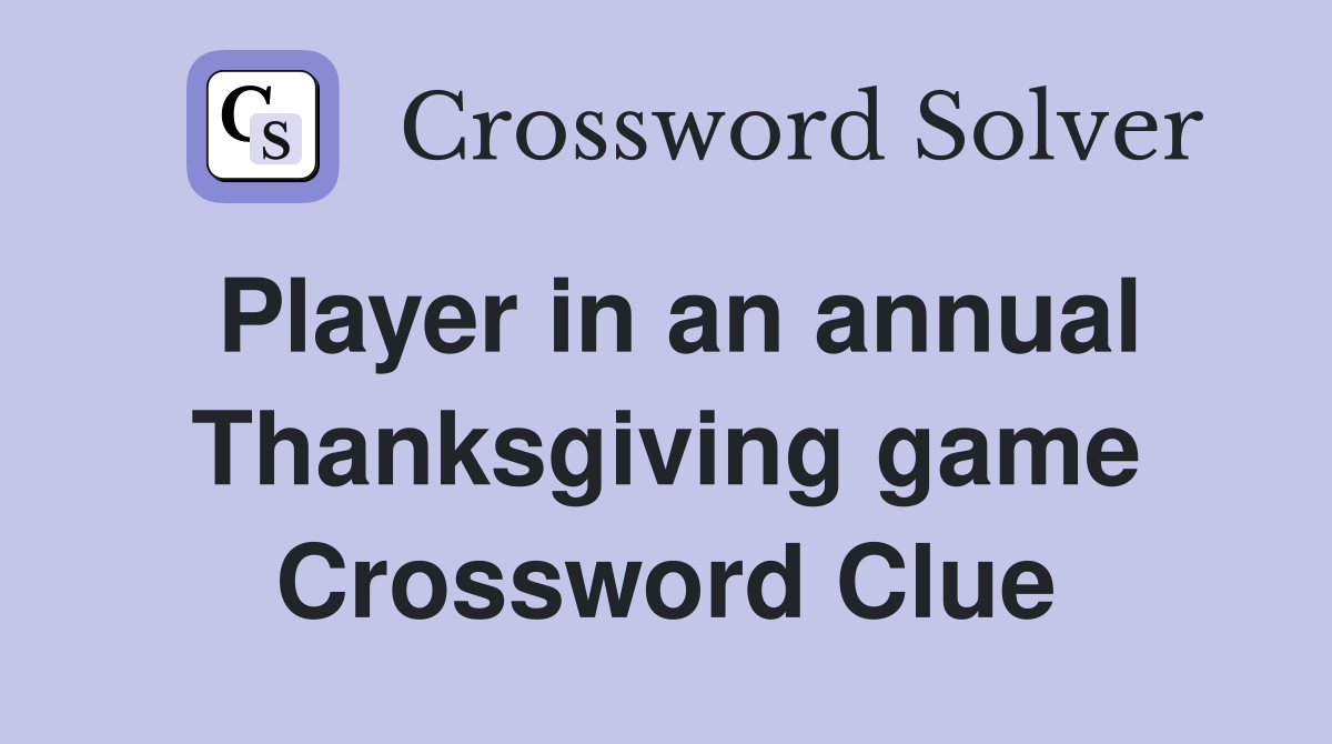 Player in an annual Thanksgiving game Crossword Clue