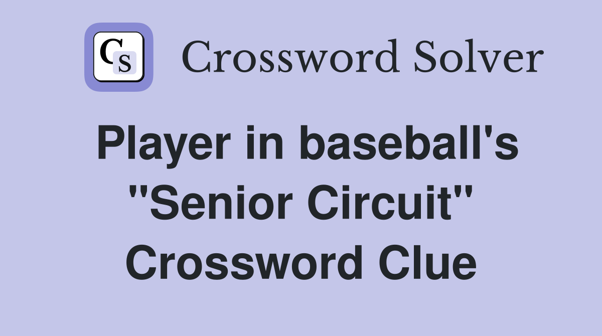 Player in baseball's "Senior Circuit" Crossword Clue