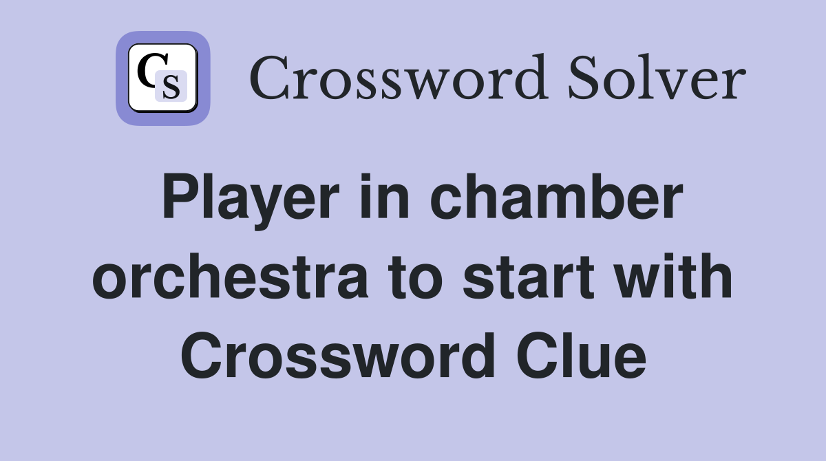 Player in chamber orchestra to start with Crossword Clue
