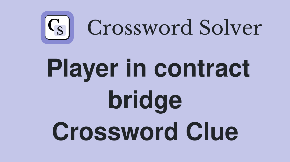 Player in contract bridge Crossword Clue