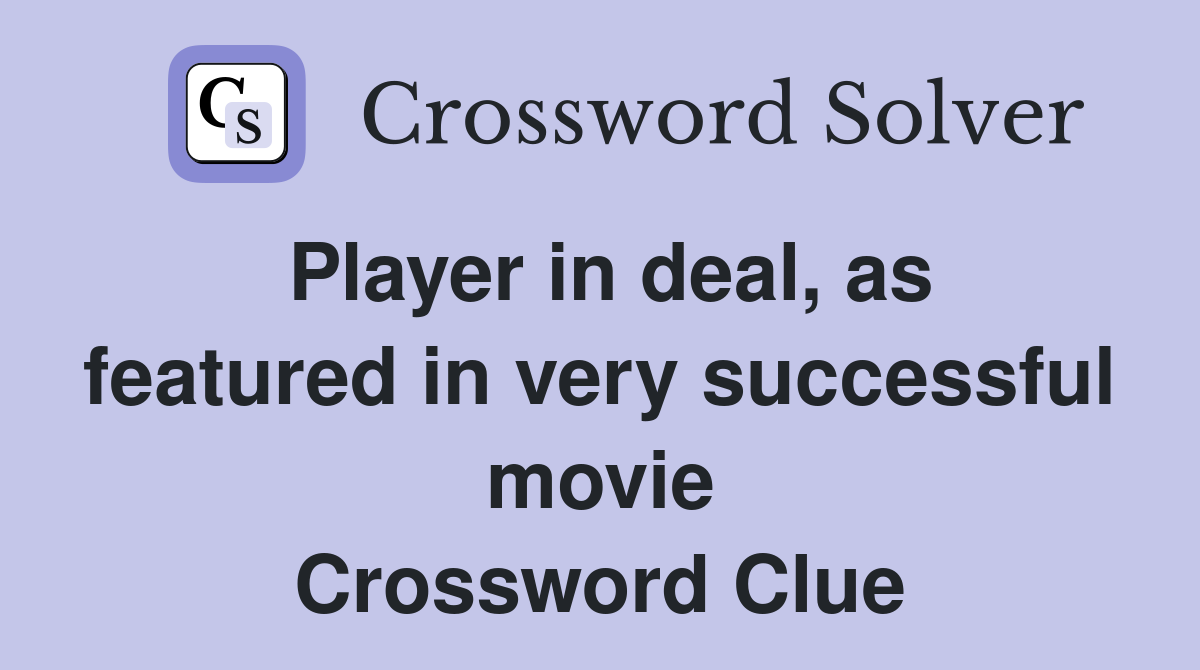 Player in deal, as featured in very successful movie Crossword Clue