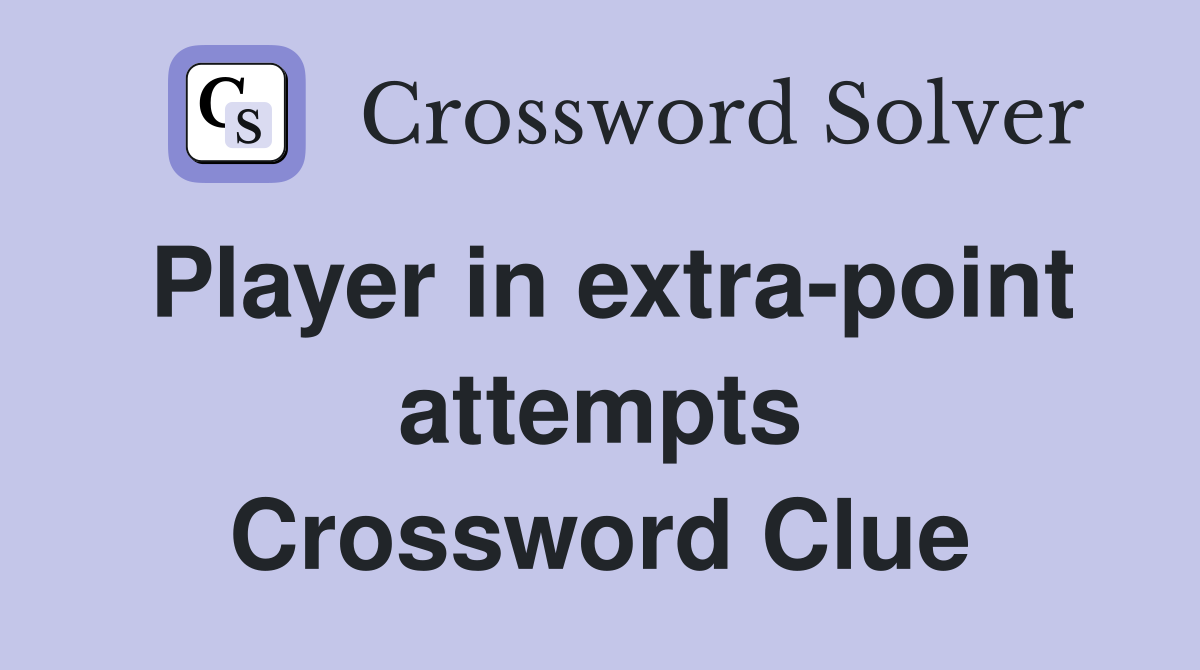 Player in extra-point attempts Crossword Clue