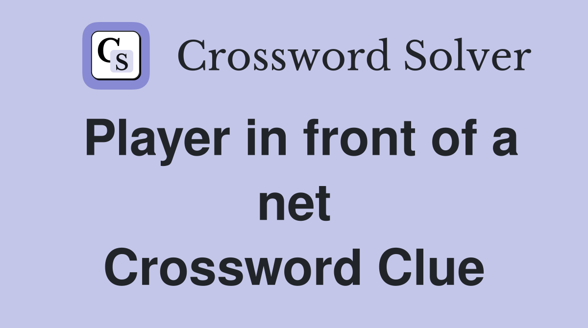 Player in front of a net Crossword Clue