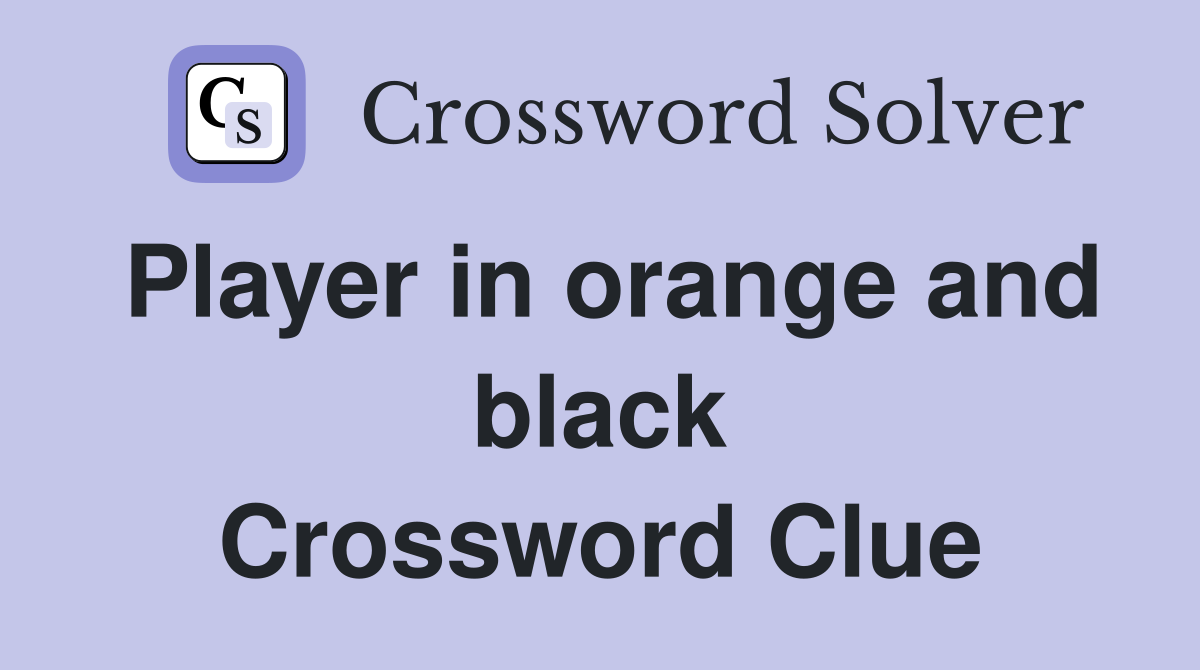 Player in orange and black Crossword Clue