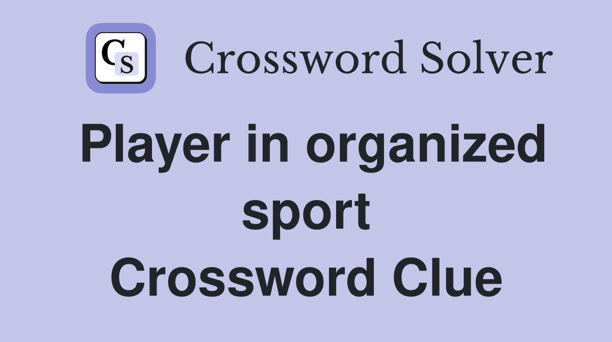 Player in organized sport Crossword Clue