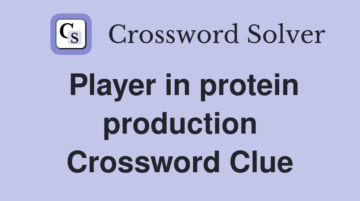 Player in protein production Crossword Clue