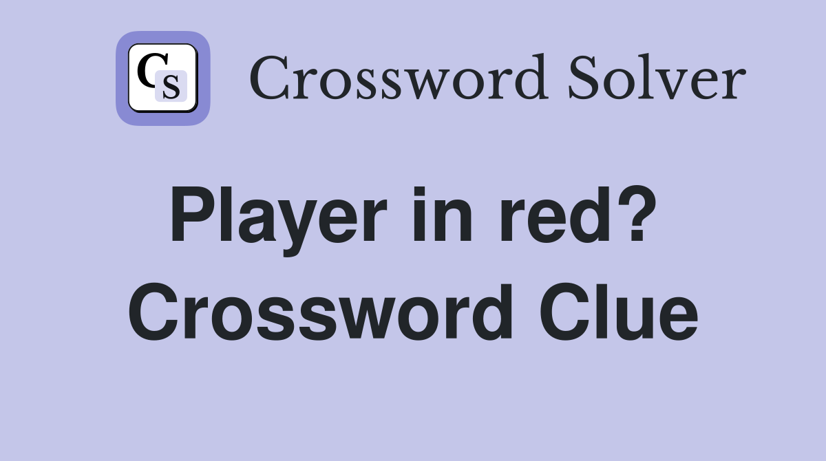 Player in red?  Crossword Clue