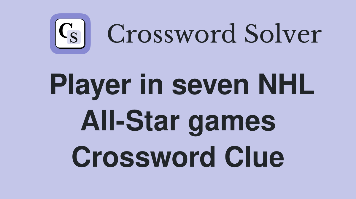 Player in seven NHL All-Star games Crossword Clue
