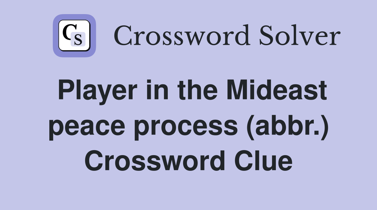 Player in the Mideast peace process (abbr.) Crossword Clue