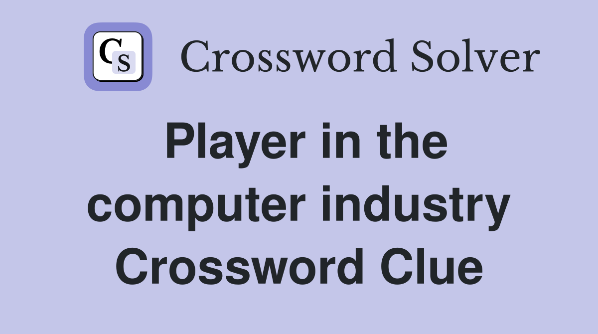 Player in the computer industry Crossword Clue