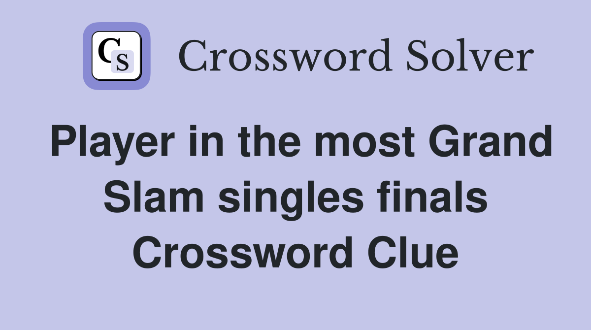 Player in the most Grand Slam singles finals Crossword Clue