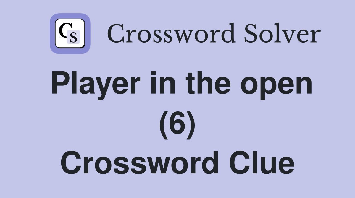 Player in the open (6) Crossword Clue