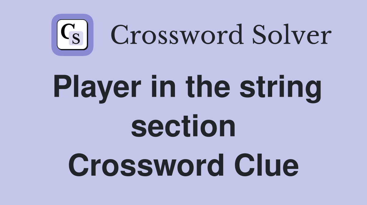 Player in the string section Crossword Clue