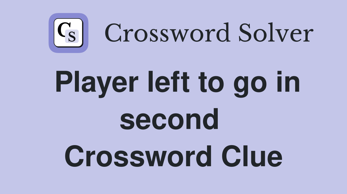 Player left to go in second  Crossword Clue