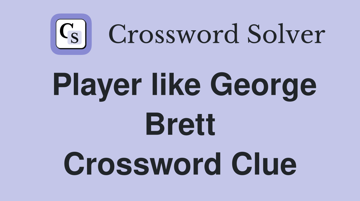 Player like George Brett Crossword Clue