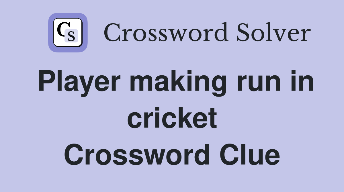 Player making run in cricket Crossword Clue