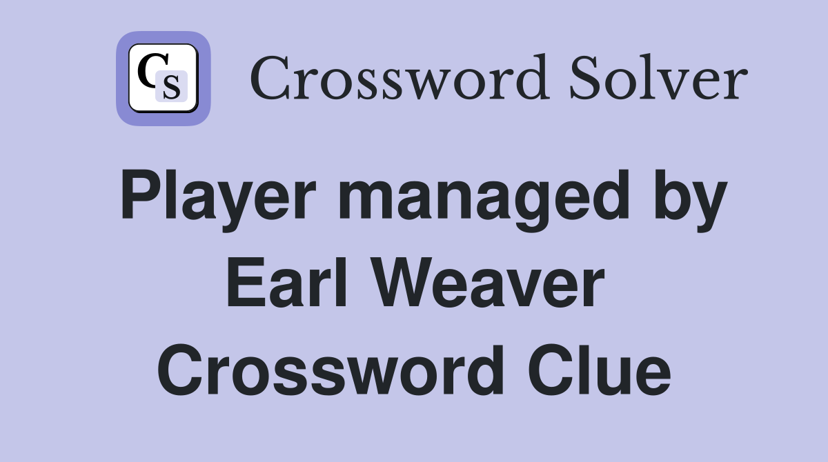 Player managed by Earl Weaver Crossword Clue