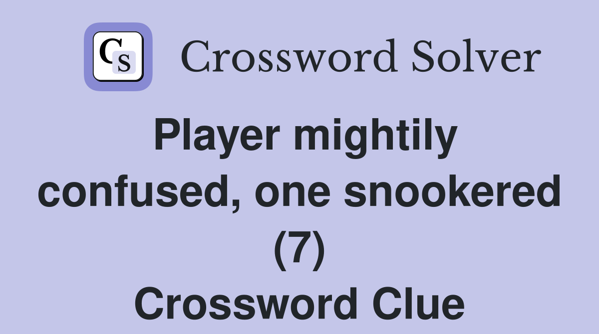 Player mightily confused, one snookered (7) Crossword Clue
