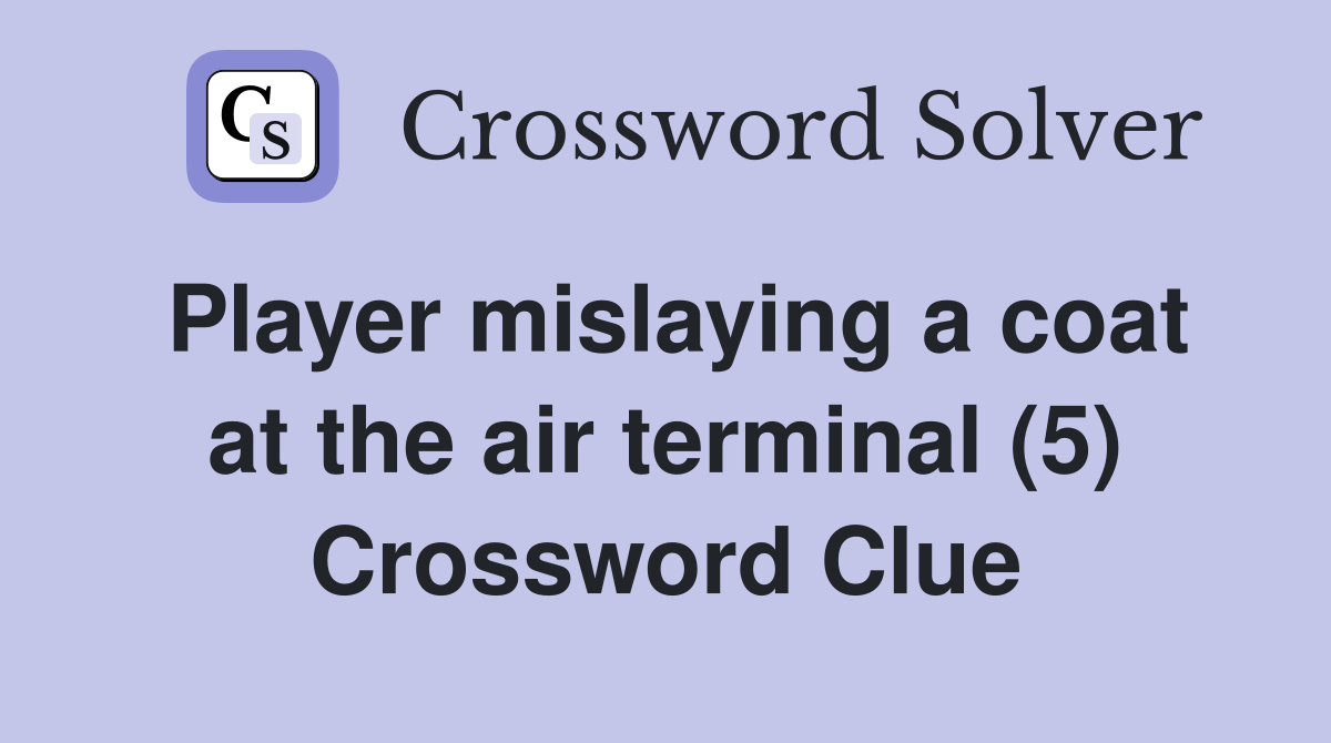 Player mislaying a coat at the air terminal (5) Crossword Clue