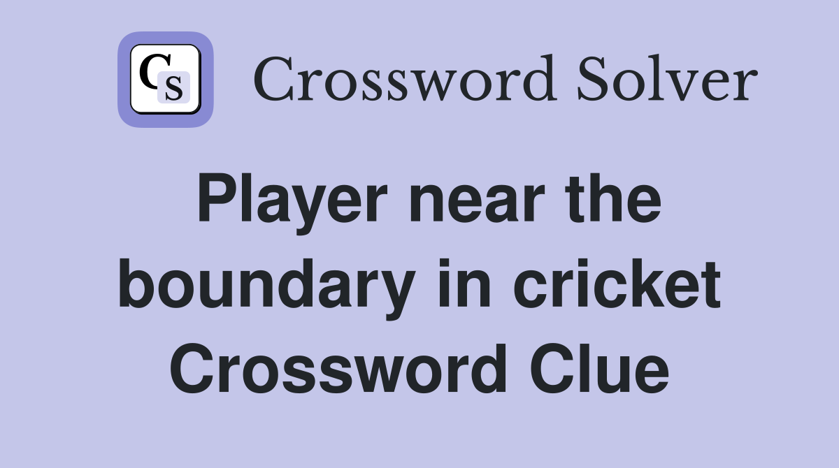 Player near the boundary in cricket Crossword Clue