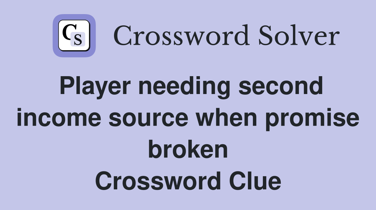Player needing second income source when promise broken Crossword Clue