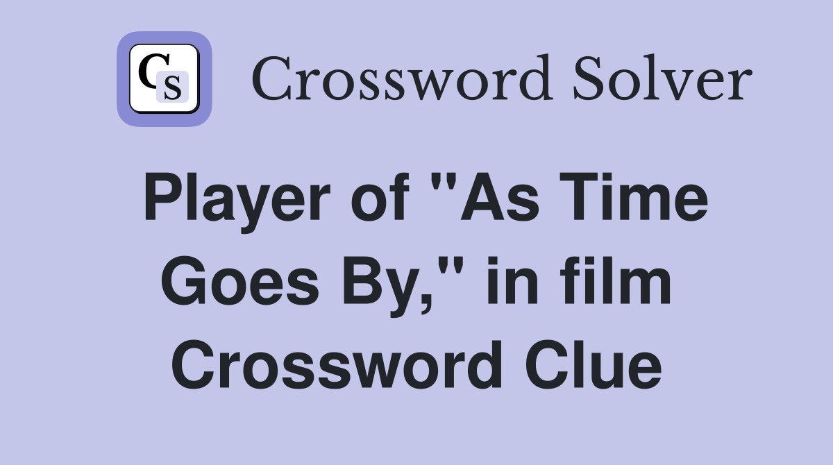 Player of "As Time Goes By," in film Crossword Clue
