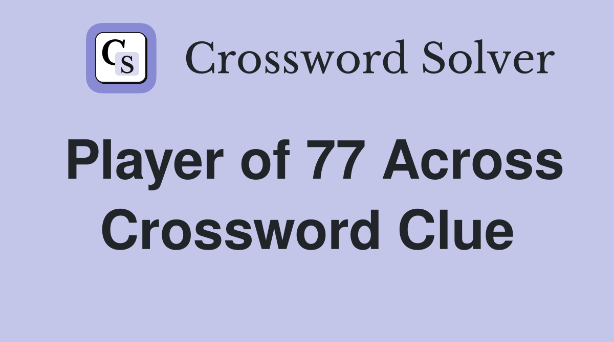 Player of 77 Across Crossword Clue